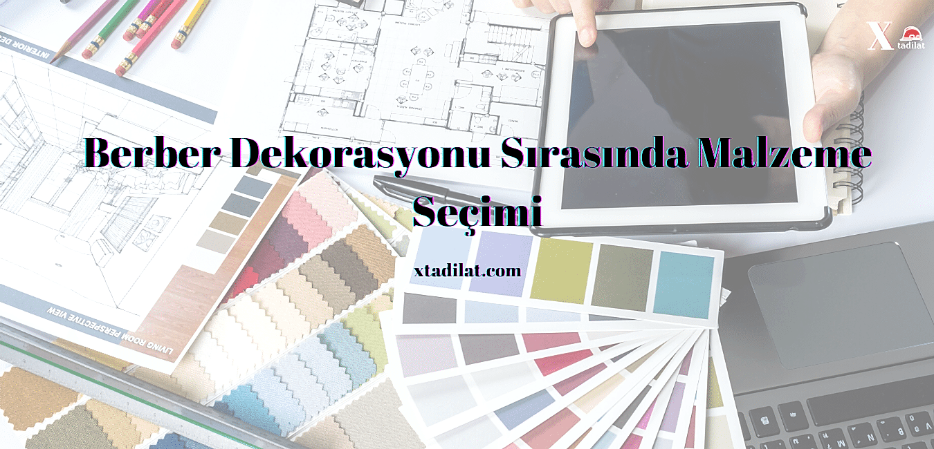 Berber Dekorasyonu Sırasında Malzeme Seçimi